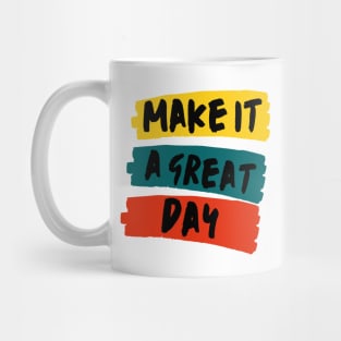 Make it a great day Mug